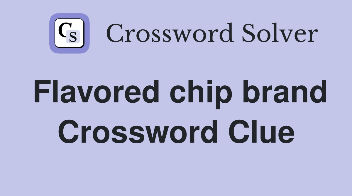 Flavored chip brand Crossword Clue