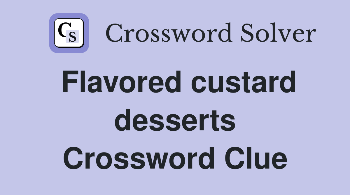 Flavored custard desserts Crossword Clue