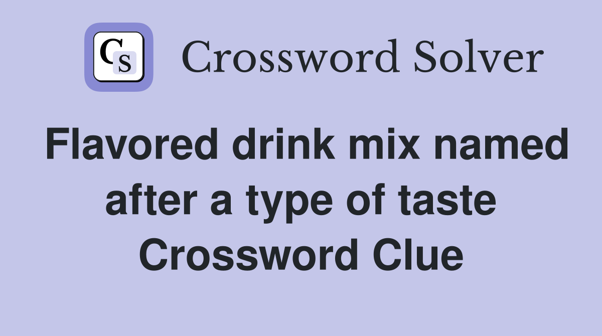 Flavored drink mix named after a type of taste Crossword Clue