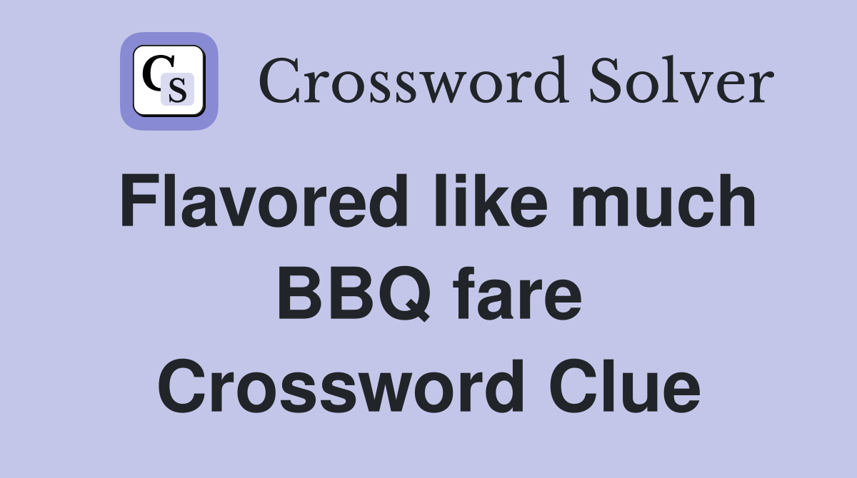 Flavored like much BBQ fare Crossword Clue