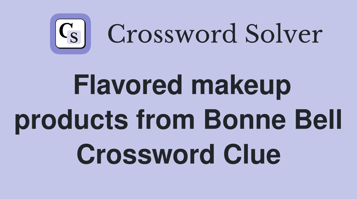Flavored makeup products from Bonne Bell Crossword Clue
