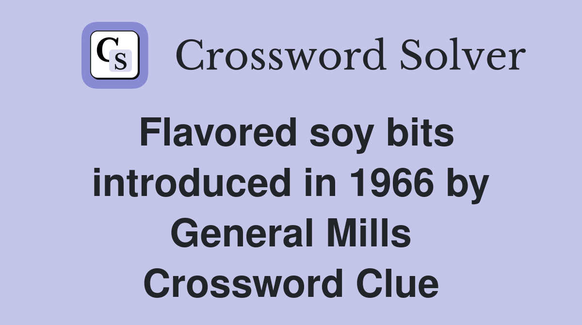 Flavored soy bits introduced in 1966 by General Mills Crossword Clue