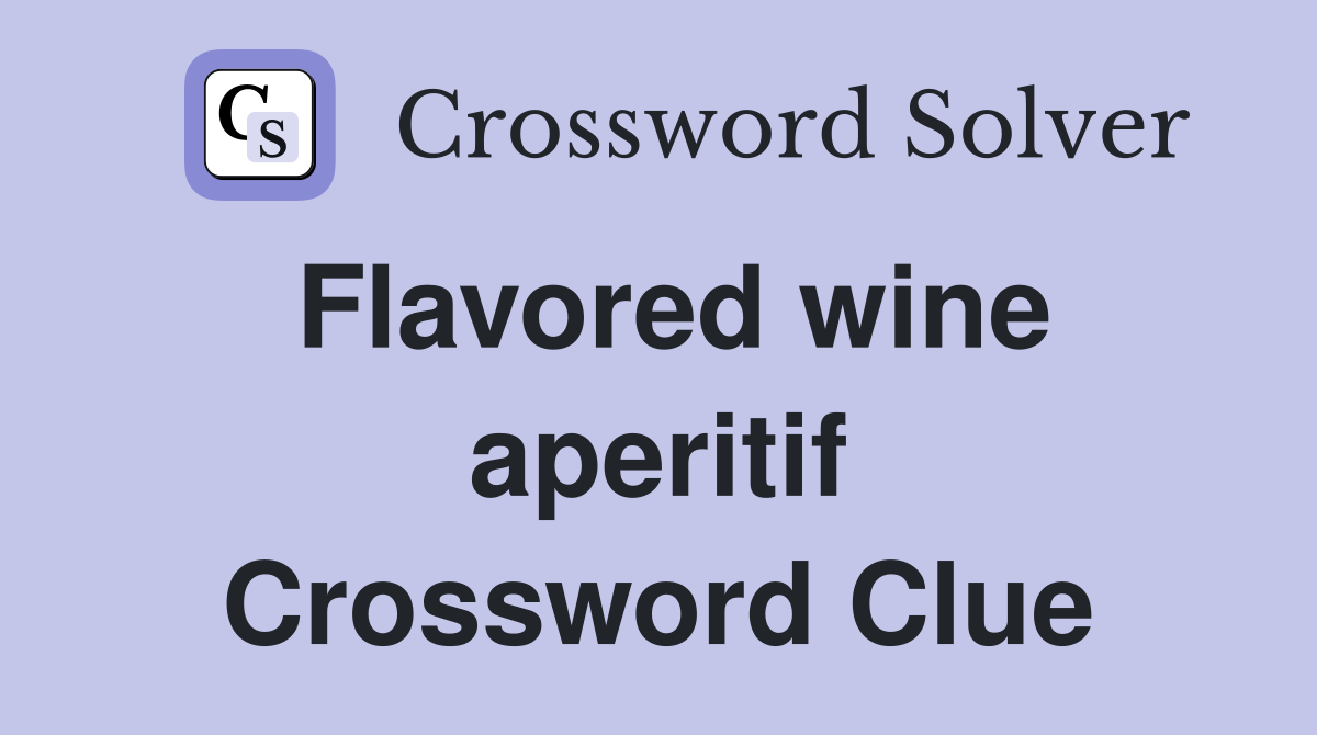 Flavored wine aperitif Crossword Clue