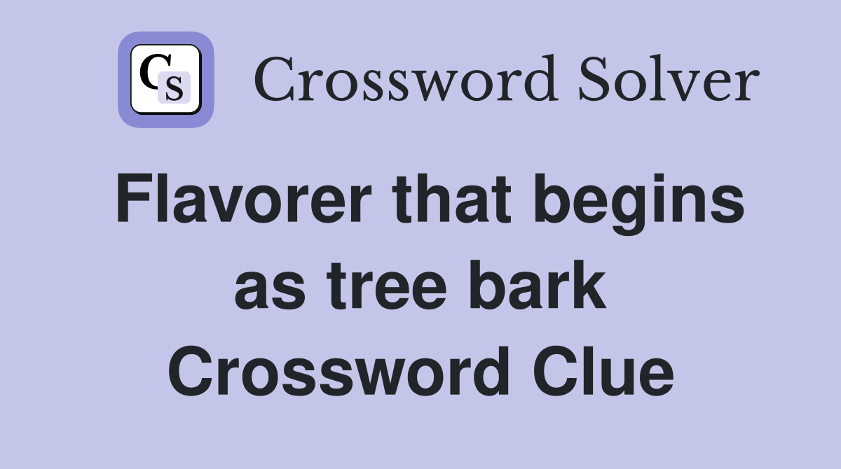 Flavorer that begins as tree bark Crossword Clue