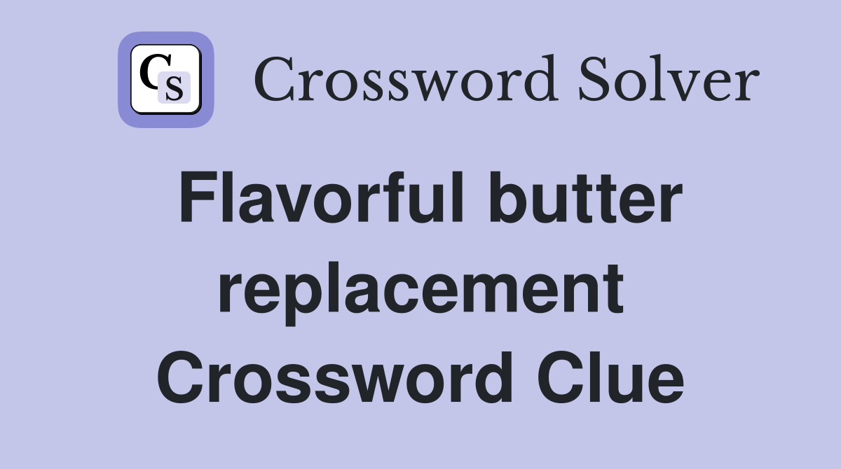 Flavorful butter replacement Crossword Clue