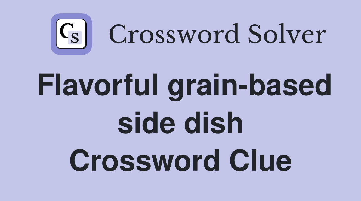 Flavorful grain-based side dish Crossword Clue
