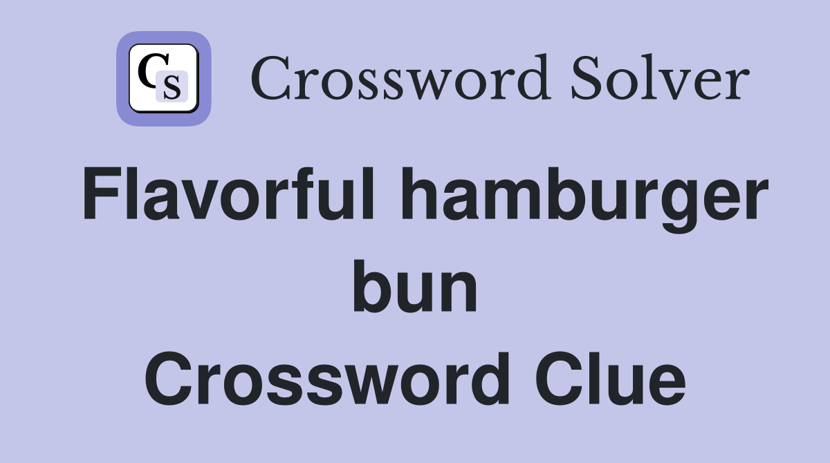 Flavorful hamburger bun Crossword Clue