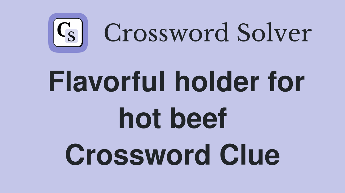 Flavorful holder for hot beef Crossword Clue