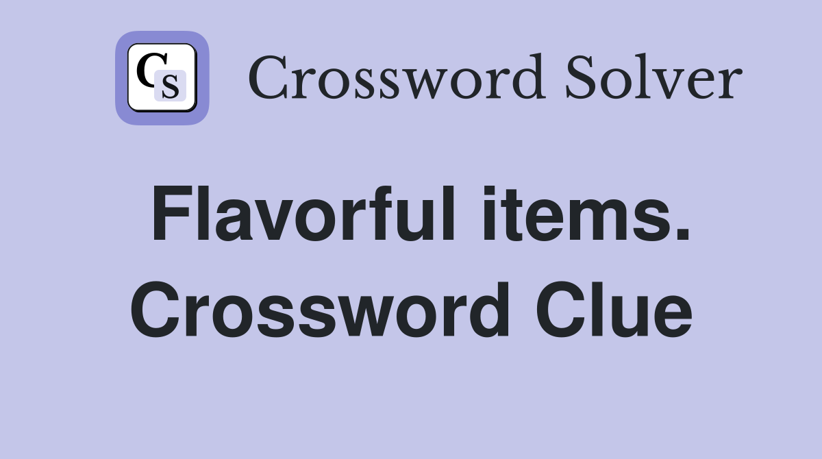 Flavorful items. Crossword Clue