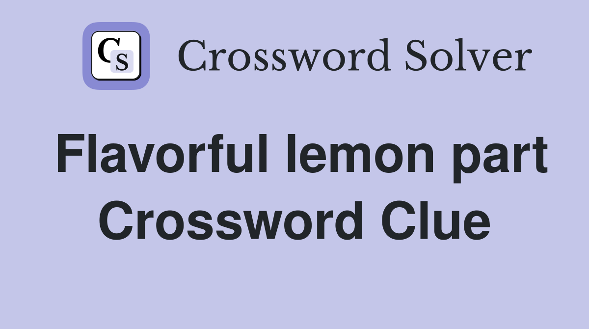 Flavorful lemon part Crossword Clue
