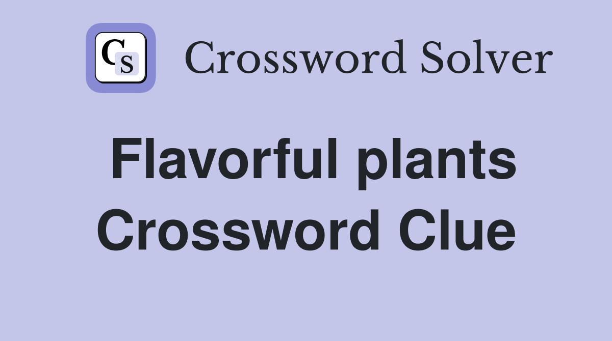 Flavorful plants Crossword Clue
