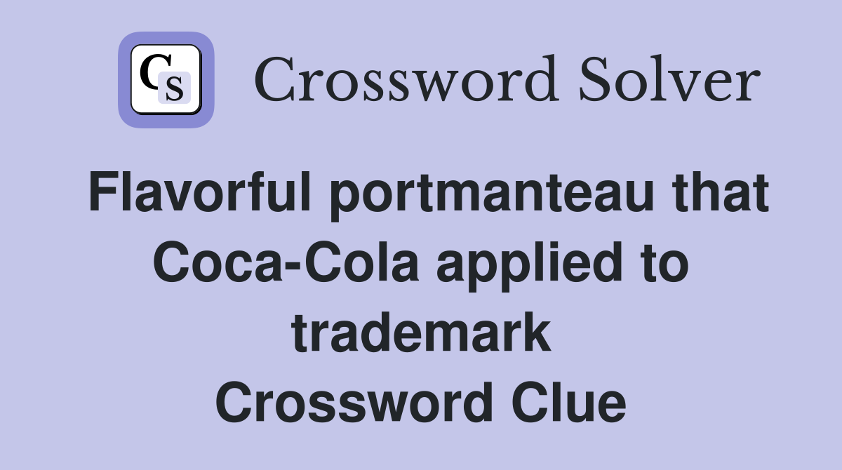 Flavorful portmanteau that Coca-Cola applied to trademark Crossword Clue