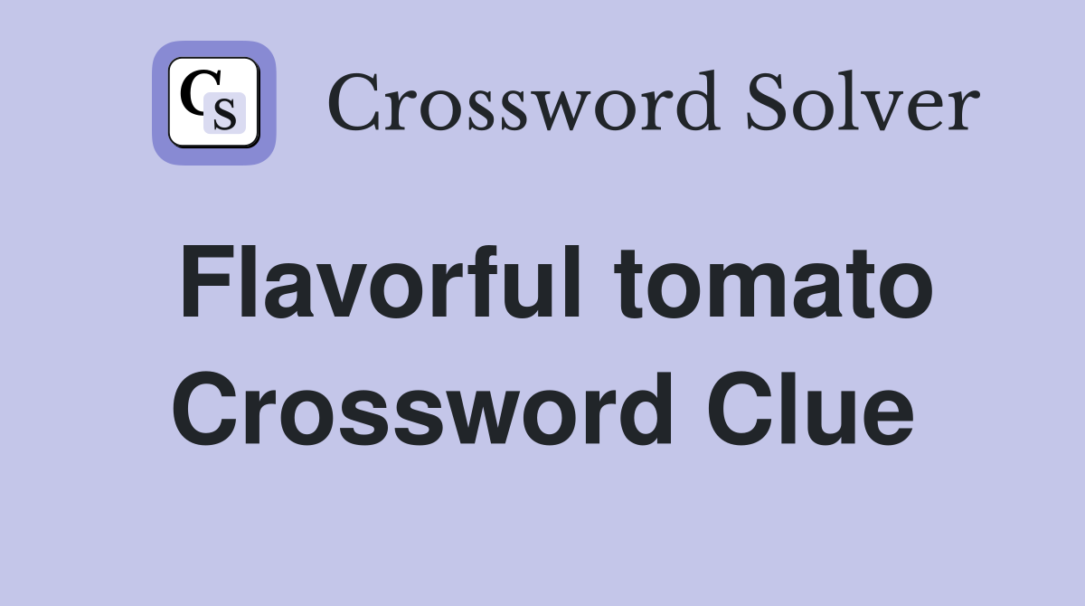 Flavorful tomato Crossword Clue