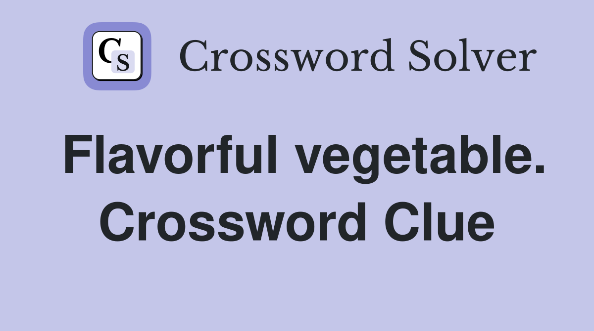 Flavorful vegetable. Crossword Clue