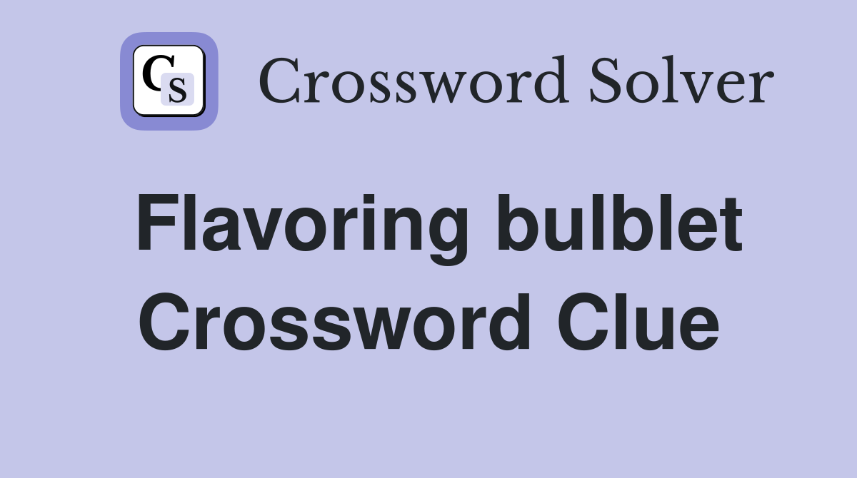 Flavoring bulblet Crossword Clue