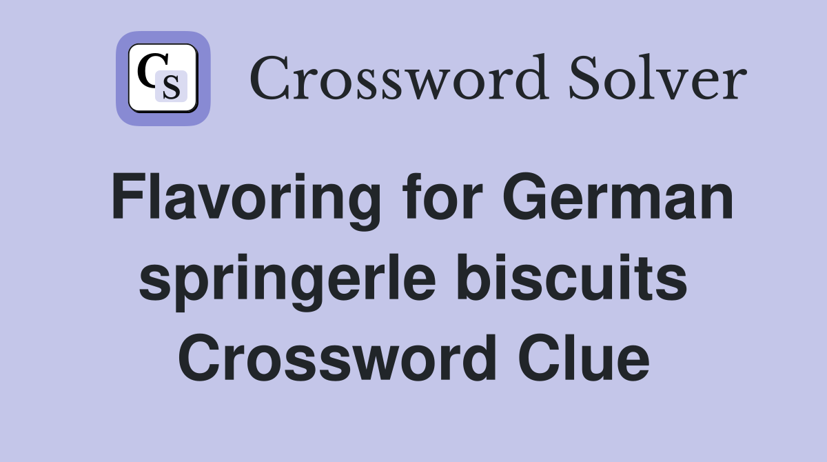 Flavoring for German springerle biscuits Crossword Clue