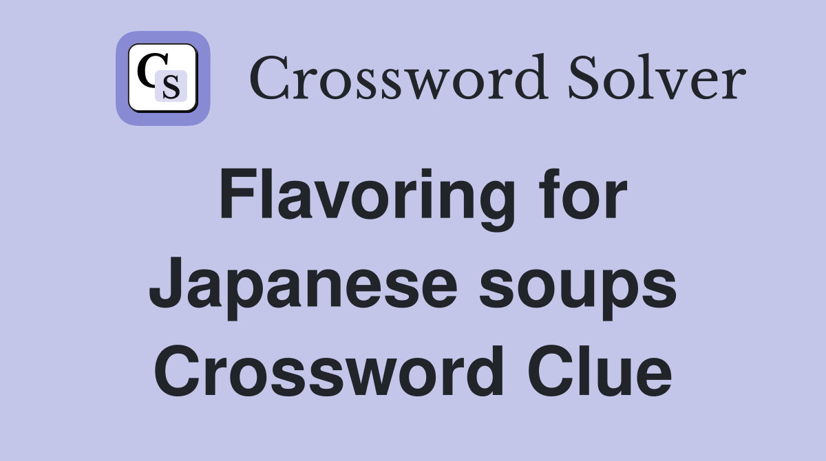 Flavoring for Japanese soups Crossword Clue