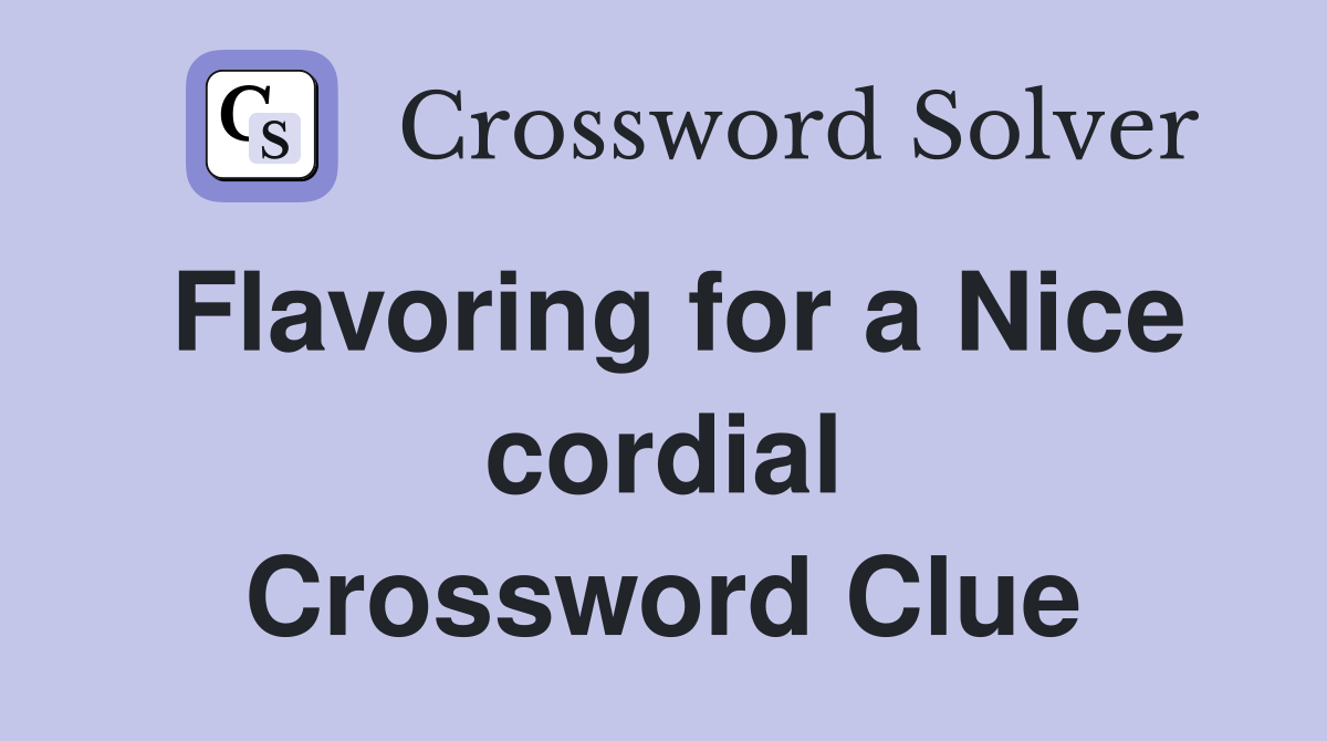 Flavoring for a Nice cordial Crossword Clue