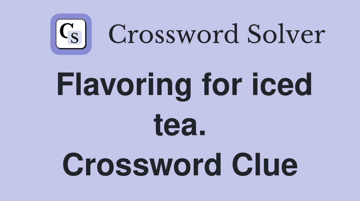 Flavoring for iced tea. Crossword Clue