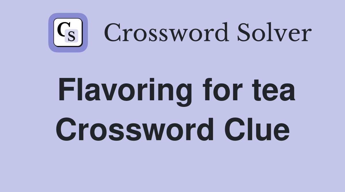 Flavoring for tea Crossword Clue