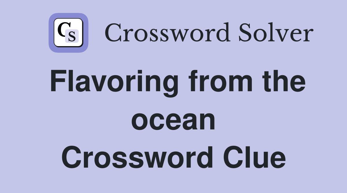 Flavoring from the ocean Crossword Clue