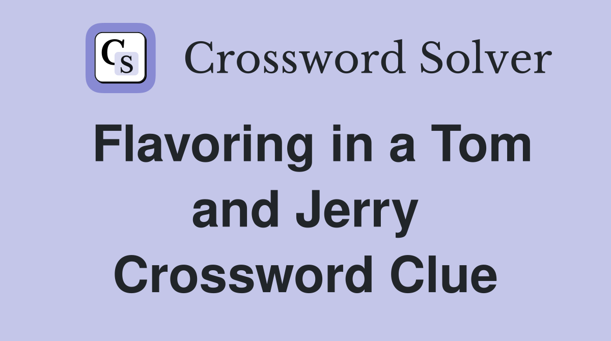 Flavoring in a Tom and Jerry Crossword Clue