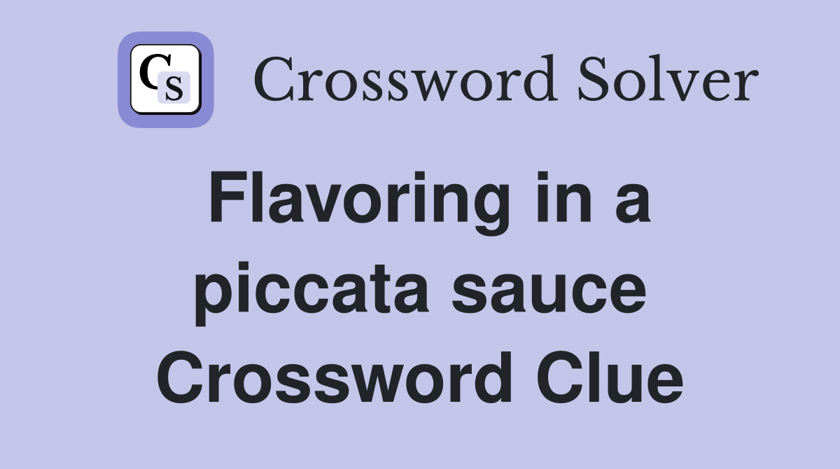 Flavoring in a piccata sauce Crossword Clue