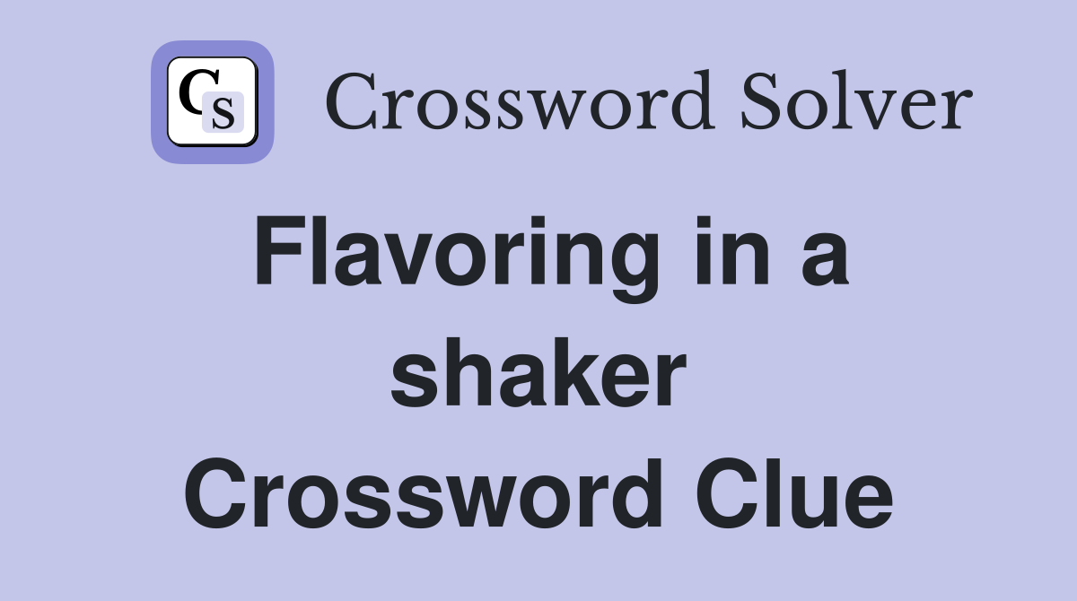 Flavoring in a shaker Crossword Clue
