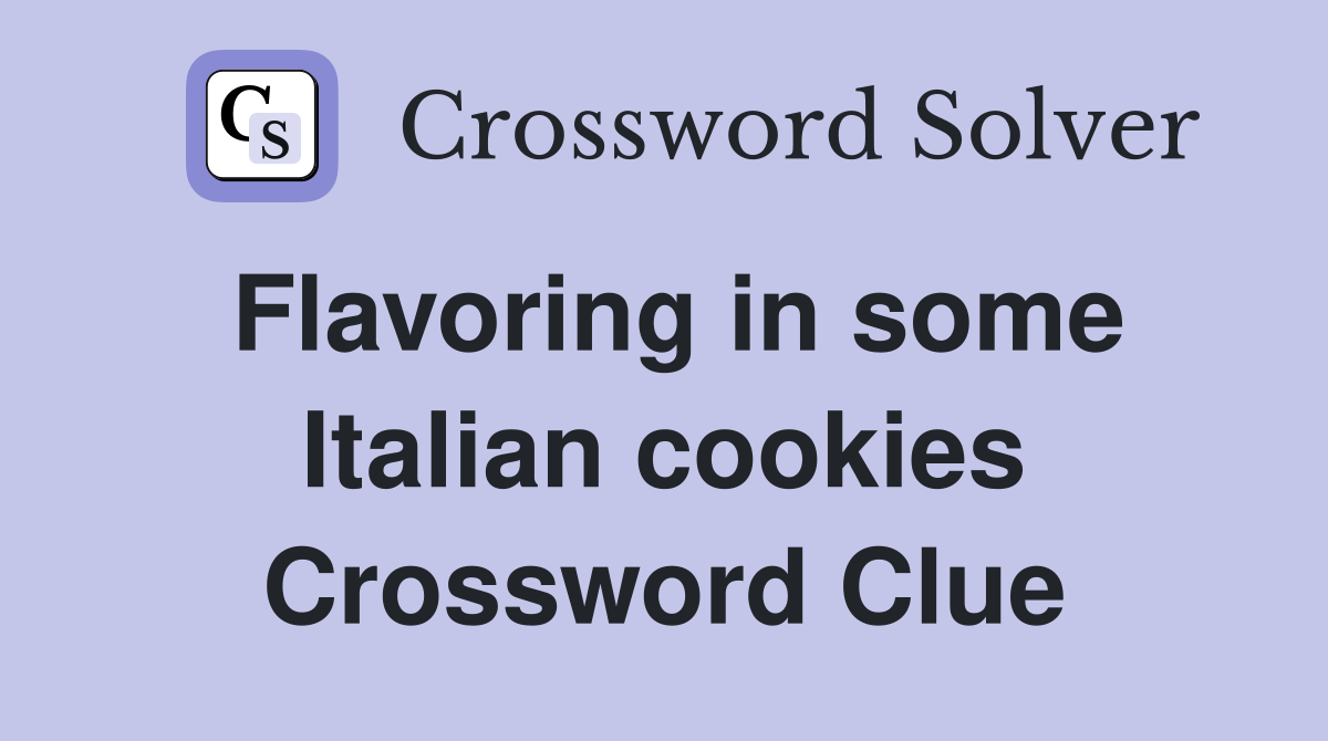 Flavoring in some Italian cookies Crossword Clue