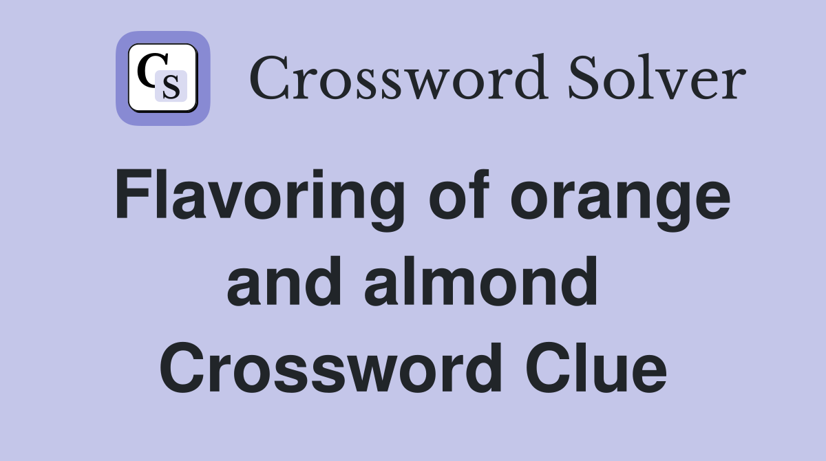 Flavoring of orange and almond Crossword Clue