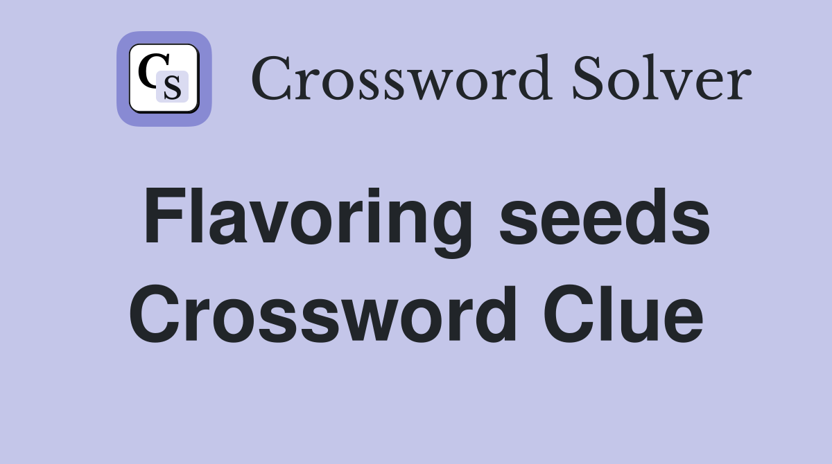 Flavoring seeds Crossword Clue