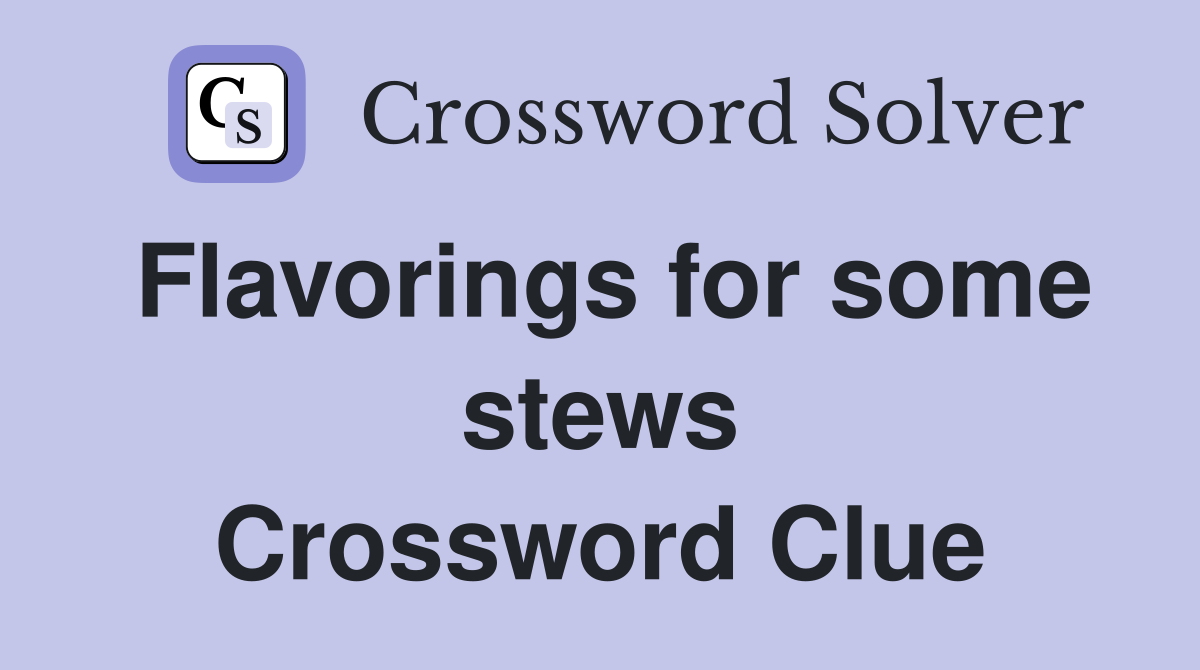 Flavorings for some stews Crossword Clue