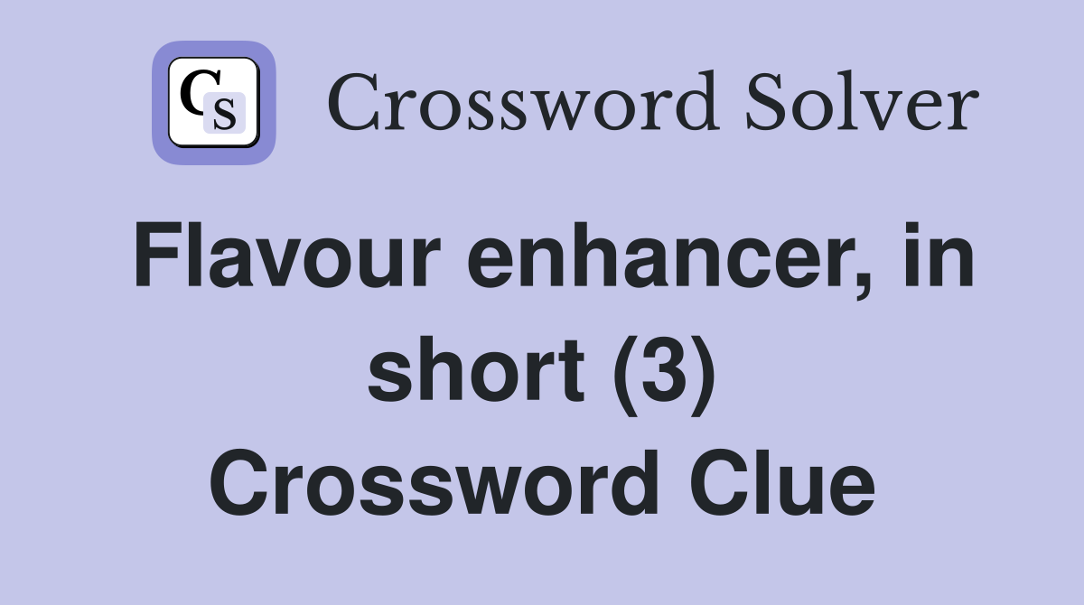 Flavour enhancer, in short (3) Crossword Clue