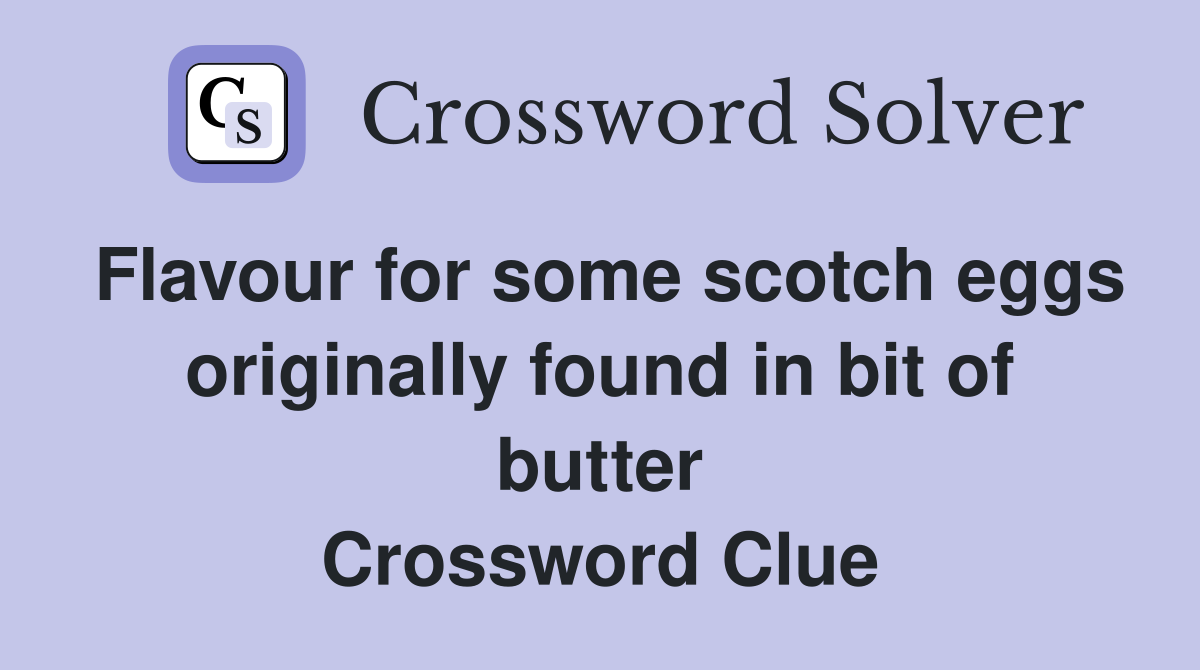 Flavour for some scotch eggs originally found in bit of butter Crossword Clue
