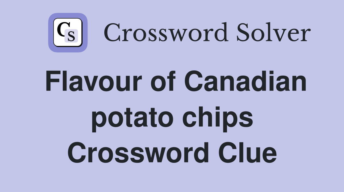 Flavour of Canadian potato chips Crossword Clue