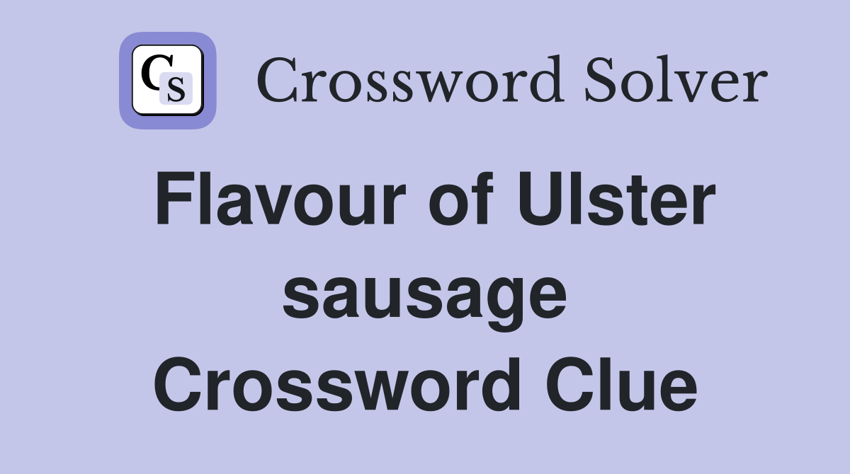 Flavour of Ulster sausage Crossword Clue