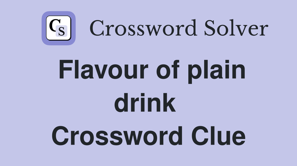 Flavour of plain drink  Crossword Clue