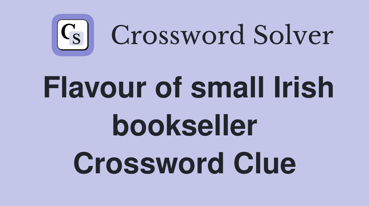 Flavour of small Irish bookseller Crossword Clue