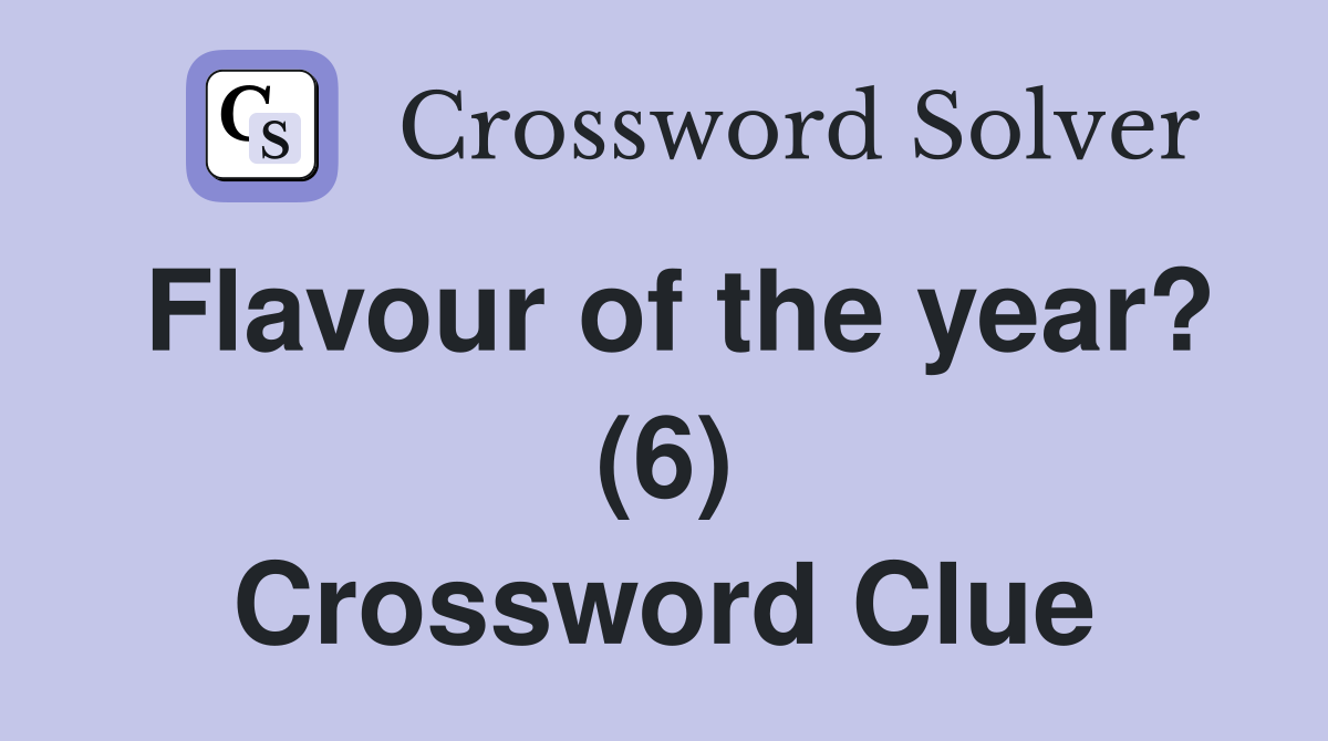 Flavour of the year? (6) Crossword Clue