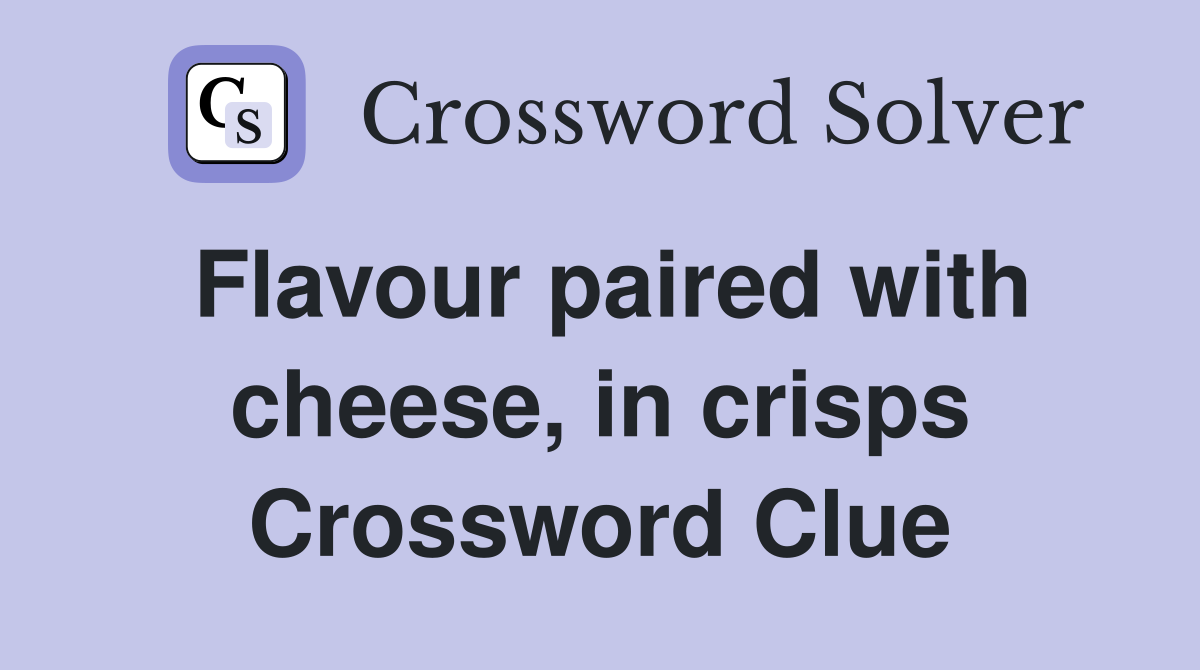 Flavour paired with cheese, in crisps Crossword Clue