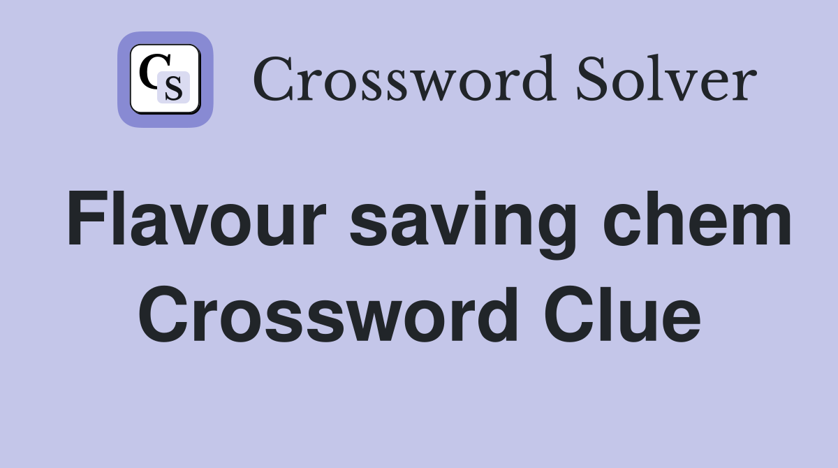 Flavour saving chem Crossword Clue