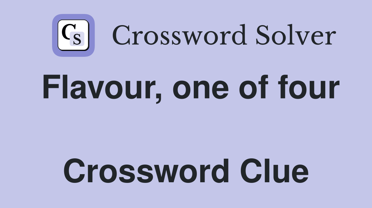 Flavour, one of four  Crossword Clue