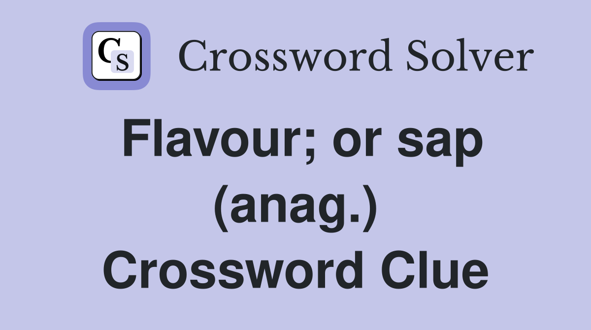 Flavour; or sap (anag.) Crossword Clue