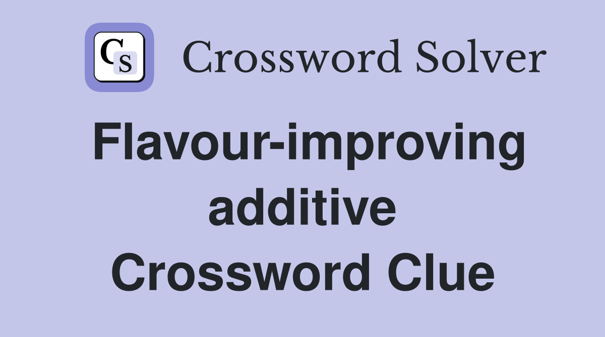 Flavour-improving additive Crossword Clue