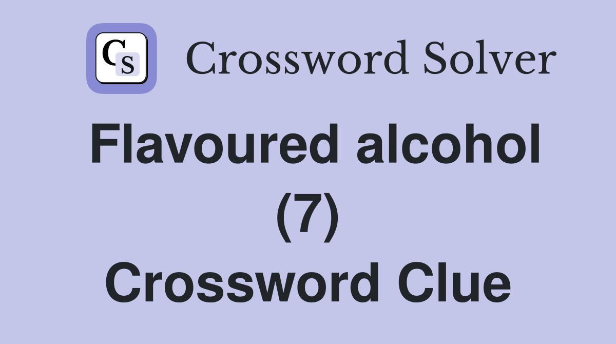 Flavoured alcohol (7) Crossword Clue