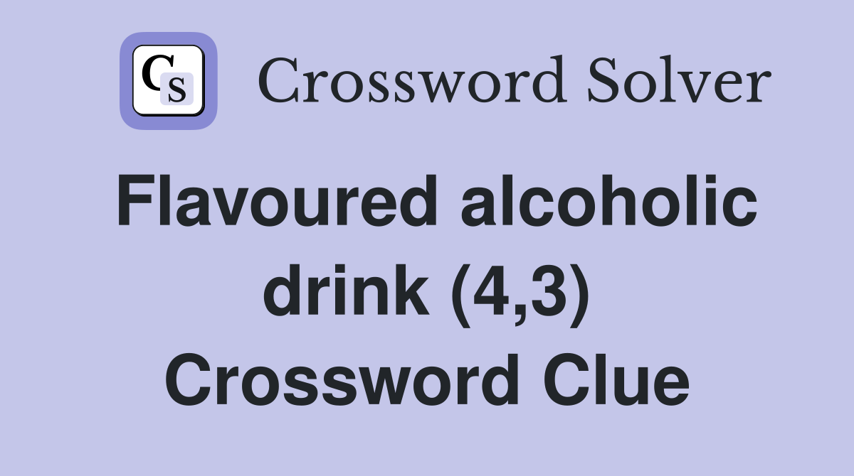 Flavoured alcoholic drink (4,3) Crossword Clue