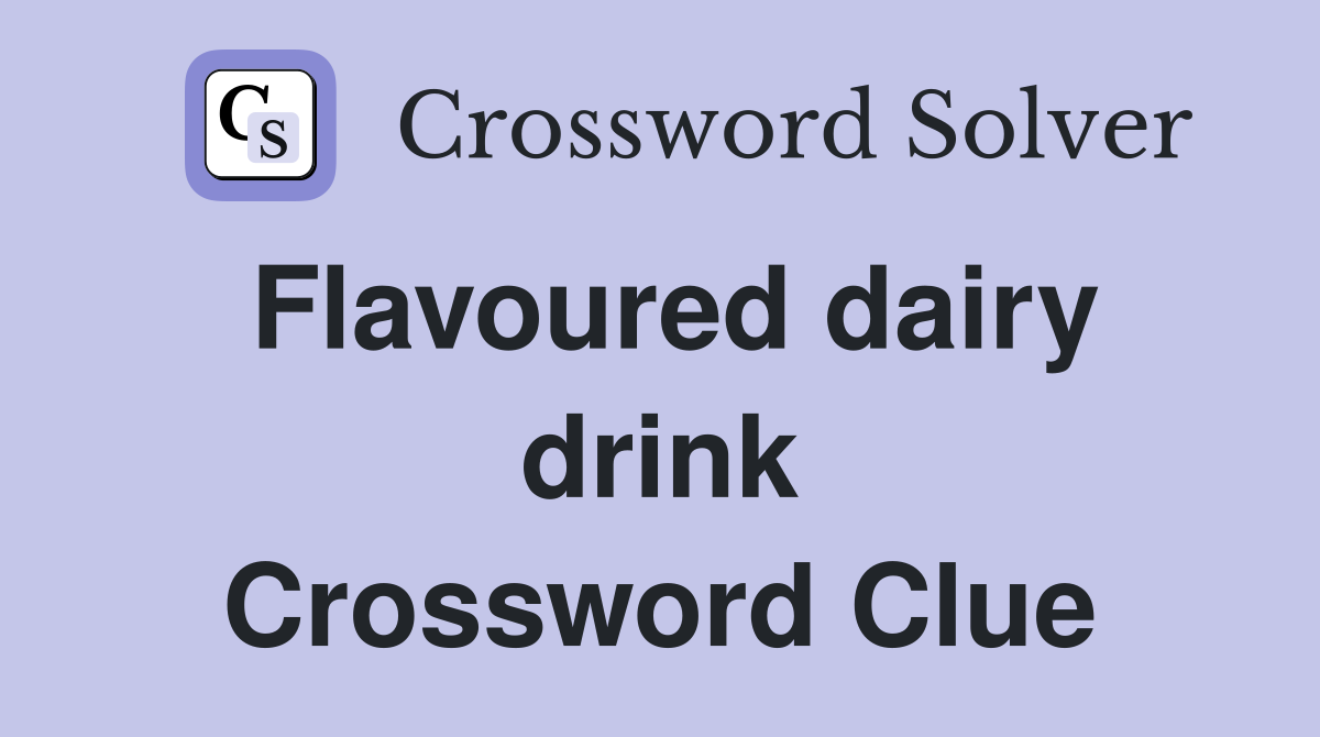 Flavoured dairy drink Crossword Clue