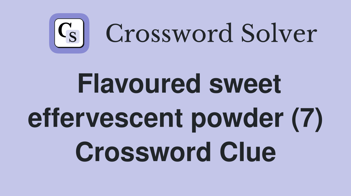 Flavoured sweet effervescent powder (7) Crossword Clue