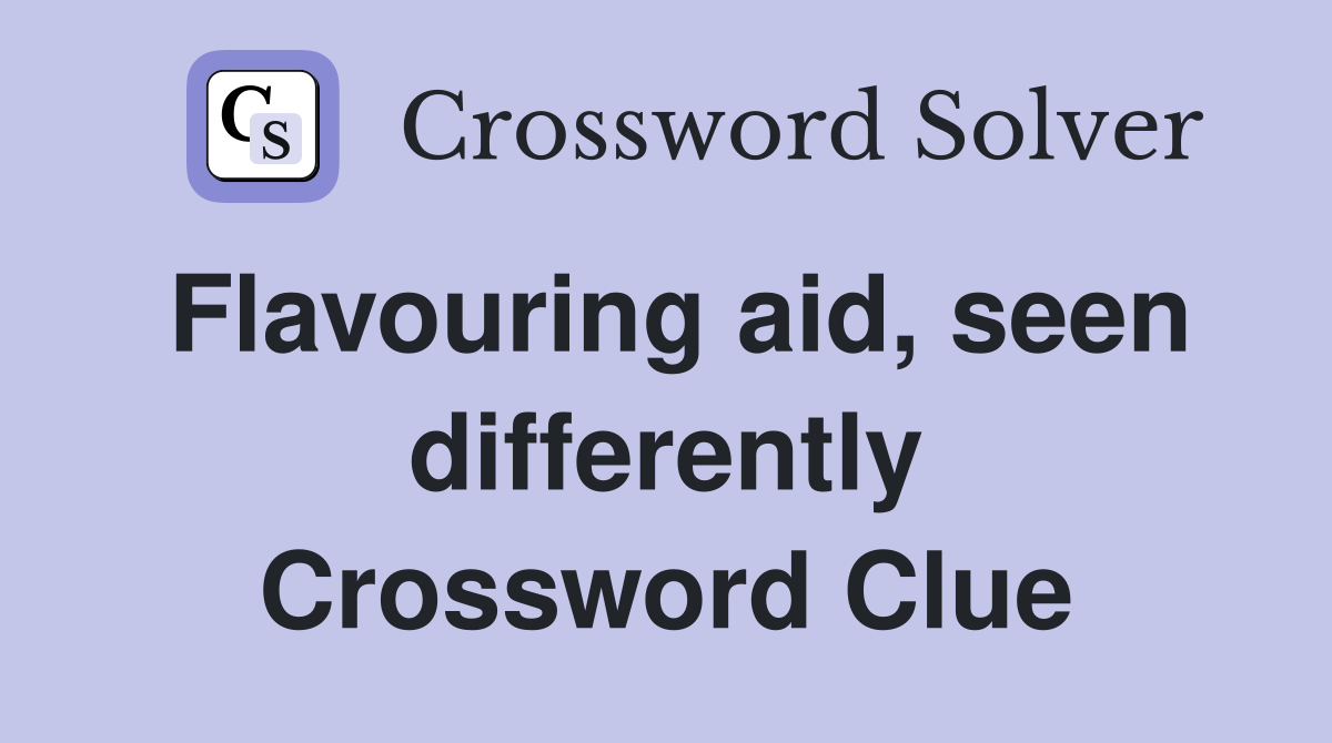 Flavouring aid, seen differently Crossword Clue