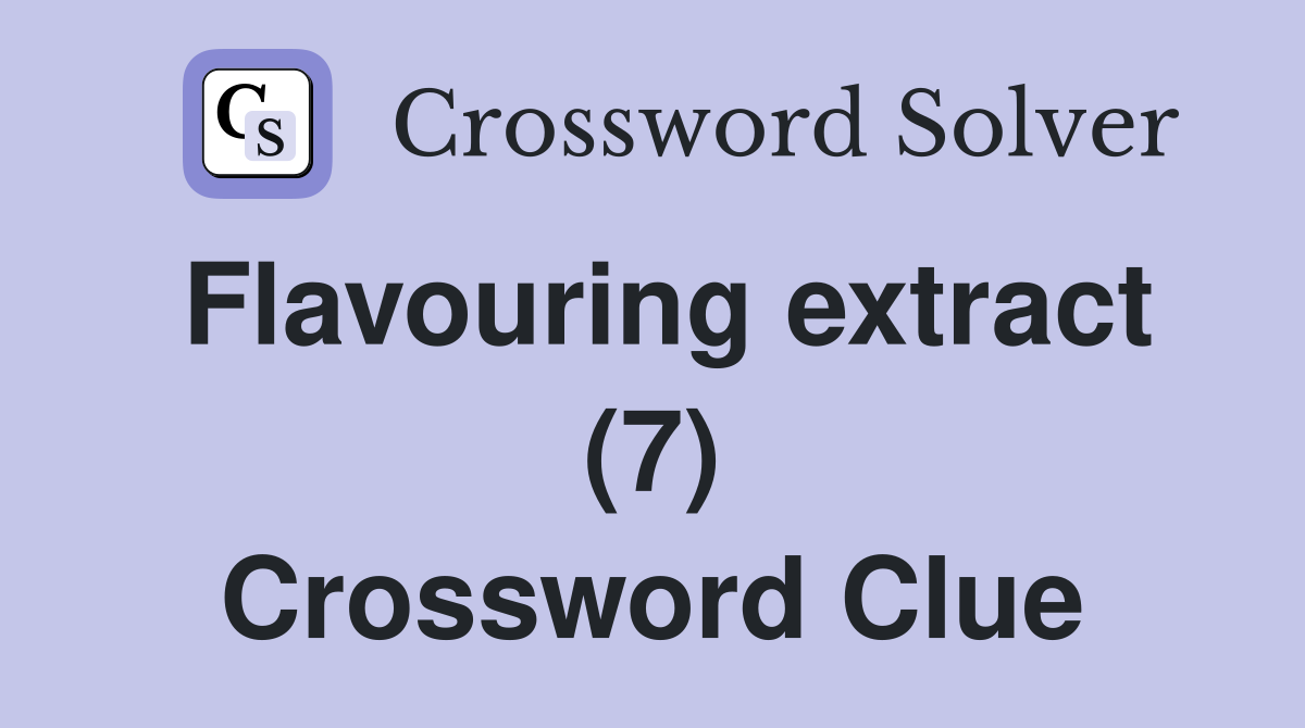Flavouring extract (7) Crossword Clue